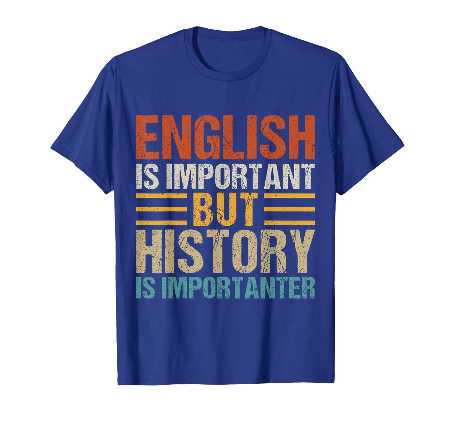 English Is Important But History Is Importanter Teachers Men Women Girls Kids T-Shirt