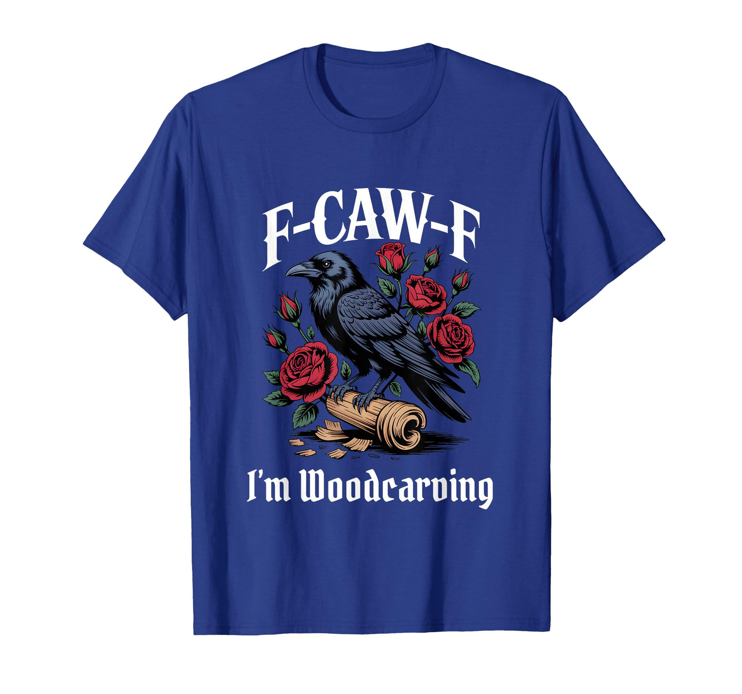 Funny F-Caw-F Woodcarving Gothic T-Shirt