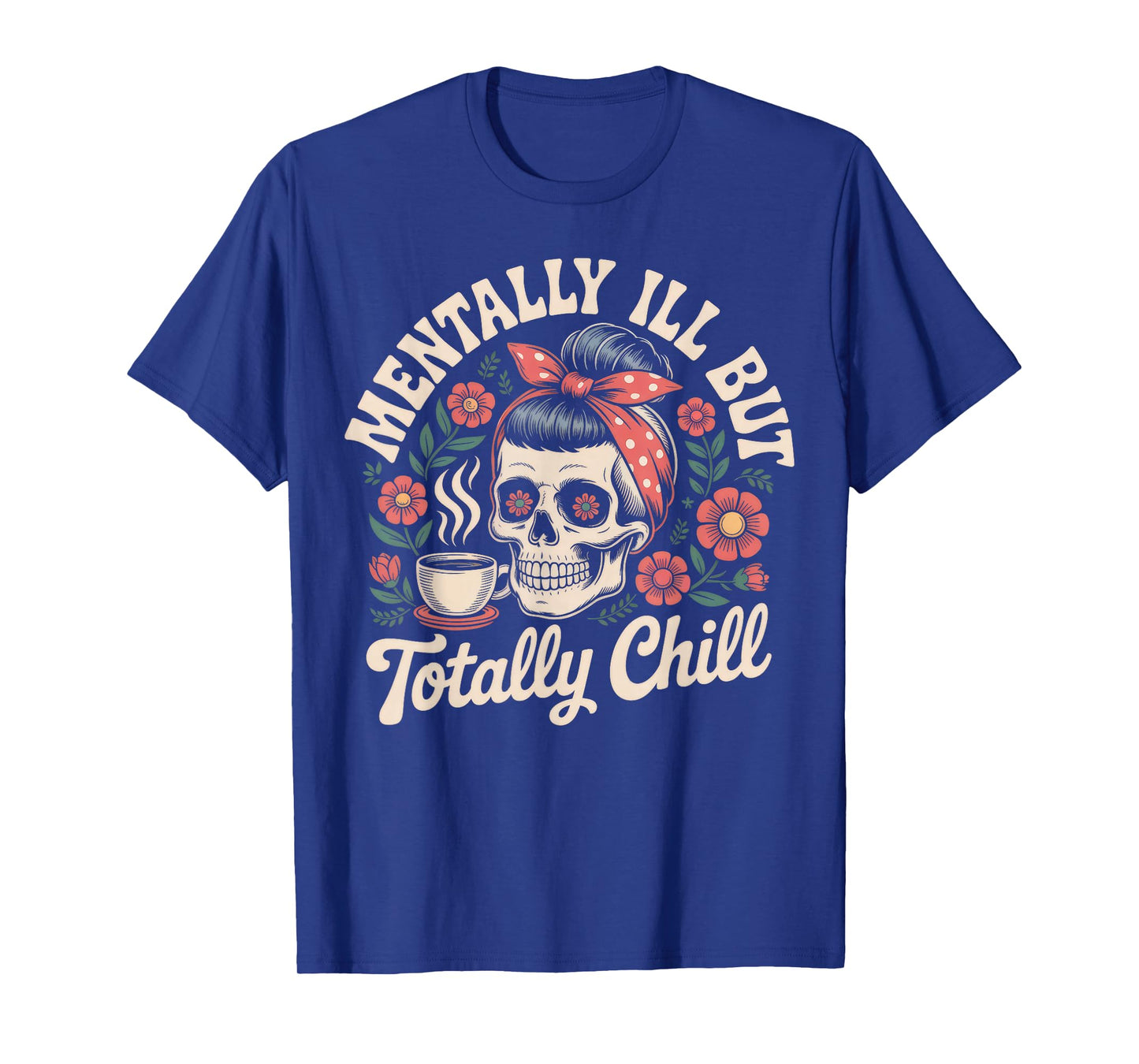 Skeleton Mentally Ill But Totally Chill Halloween Skeleton T-Shirt
