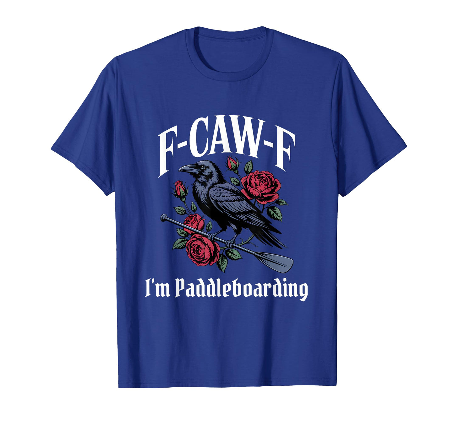 Paddleboarding Funny F-Caw-F Gothic T-Shirt