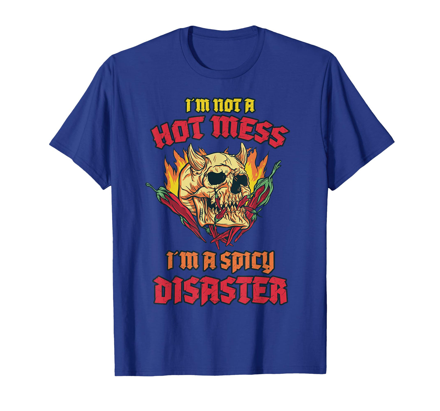 Not a Hot Mess I Am A Spicy Disaster Peperoni Hot Chilli T-Shirt