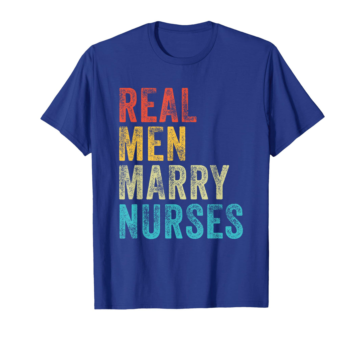 Real Men Marry Nurses Future Husband Wife Engagement Funny T-Shirt