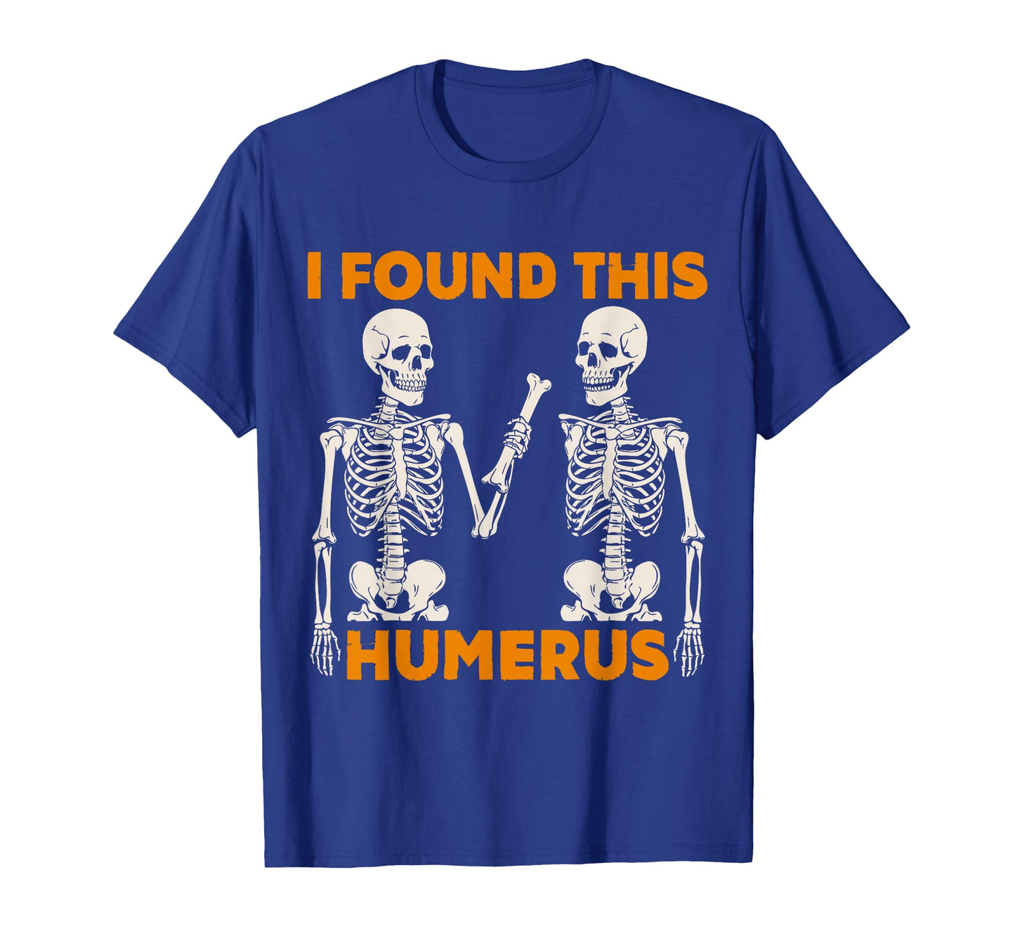 Halloween Skeleton I Found Humerus Funny Costume Men Women T-Shirt