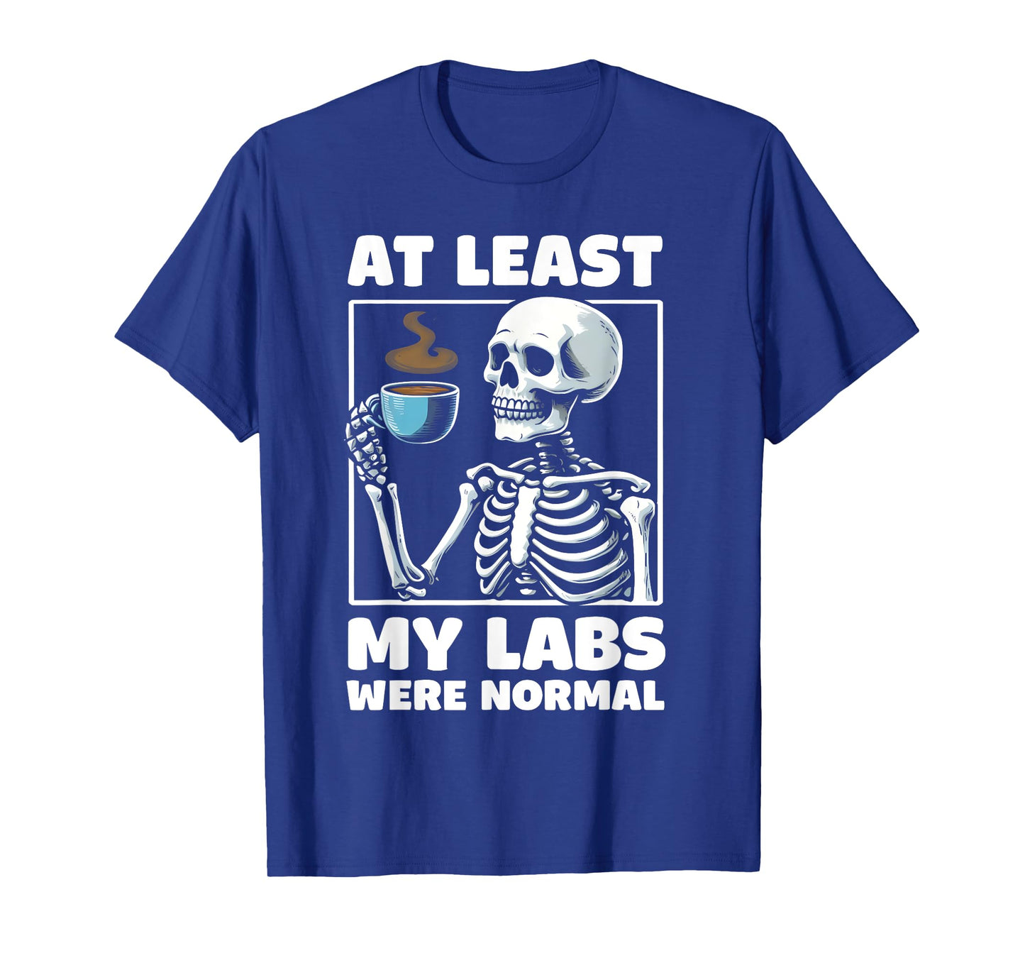at least my labs were normal Funny Medical Humor T-Shirt