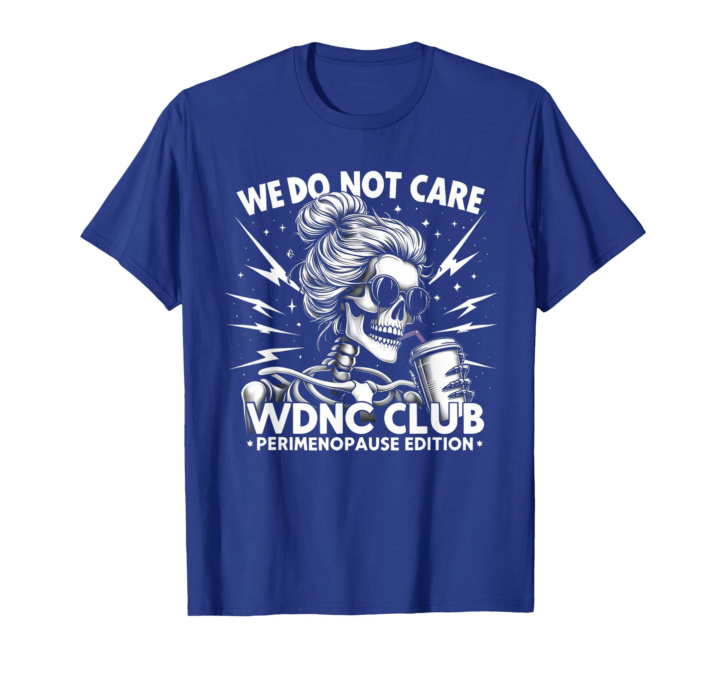 Proud Member of WDNC We Do Not Care Club Skeleton Men Women T-Shirt