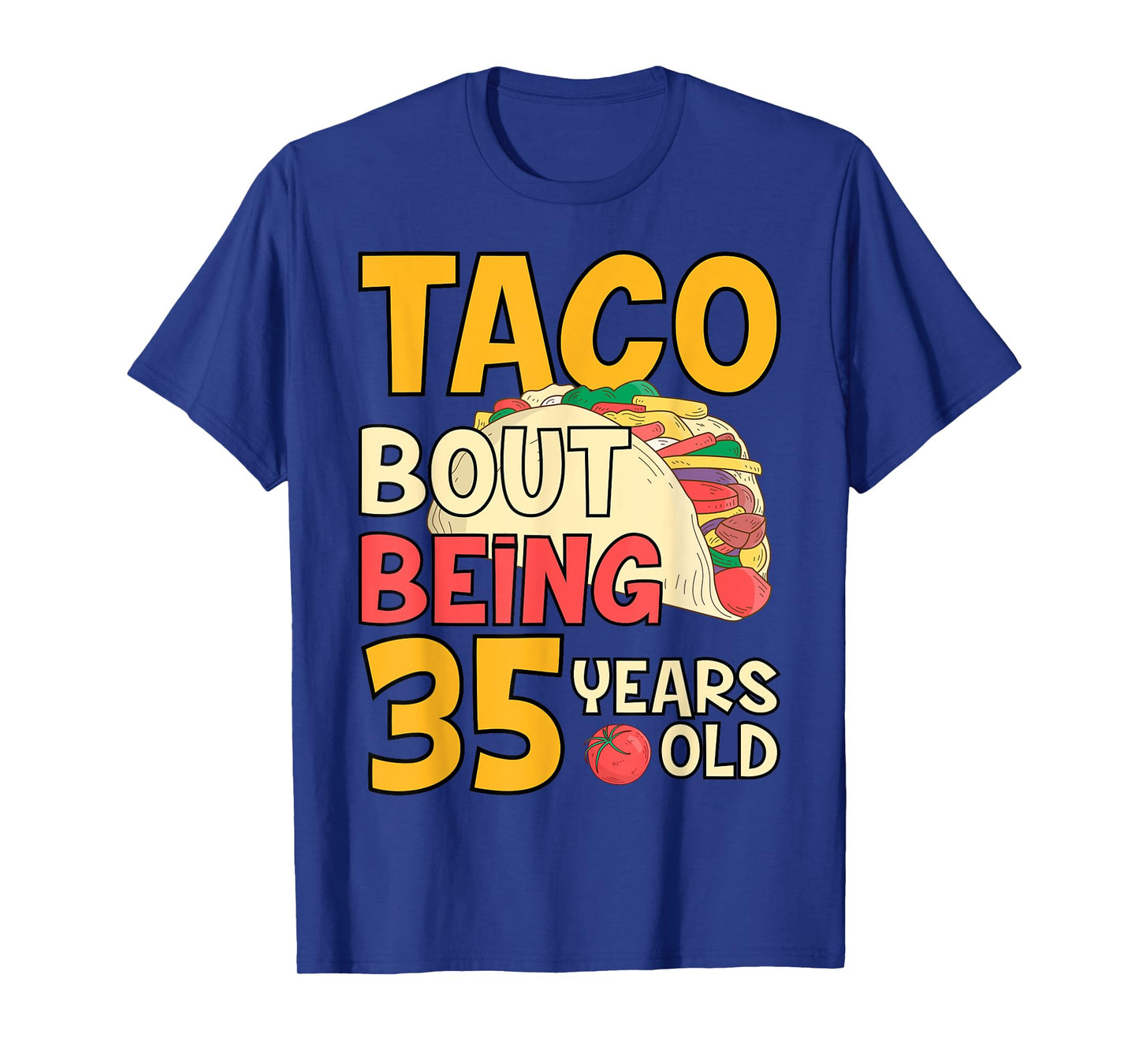 Funny 35 Year Old Birthday Taco Bout Being 35th B-Day T-Shirt