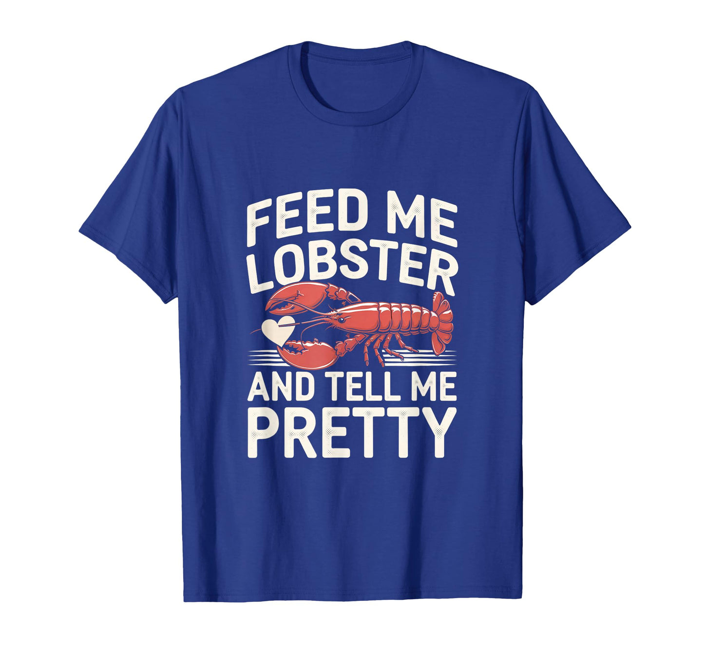 Funny Feed Me Lobster And Tell Me I'm Pretty Lobster Graphic T-Shirt