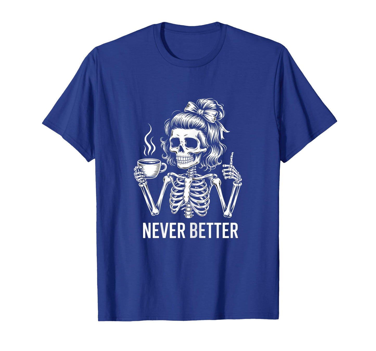 Messy Bun Drinking Coffee for Women Never Better Skeleton T-Shirt
