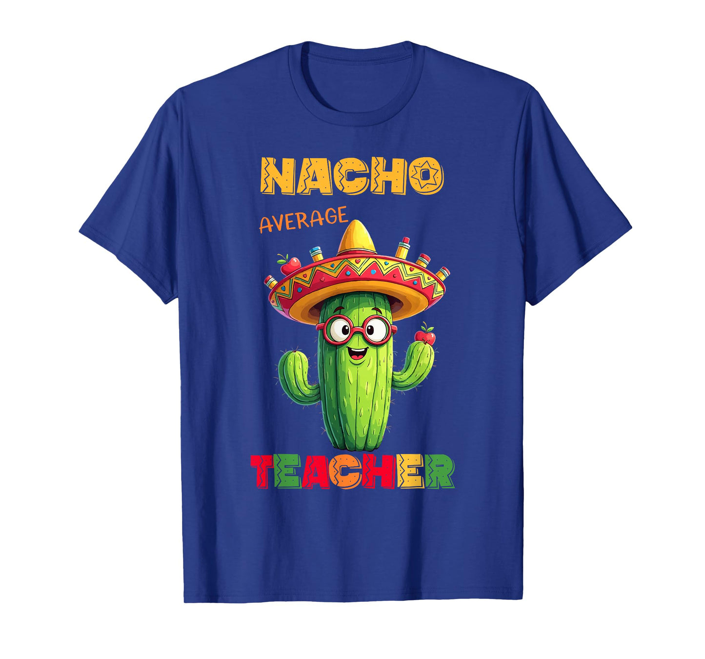 Nacho Average Teacher Apple Cinco De Mayo Teacher Men Women T-Shirt