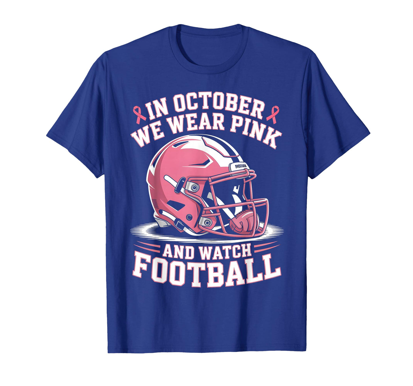 in October We Wear Pink and Watch Football Helmet Men Women T-Shirt