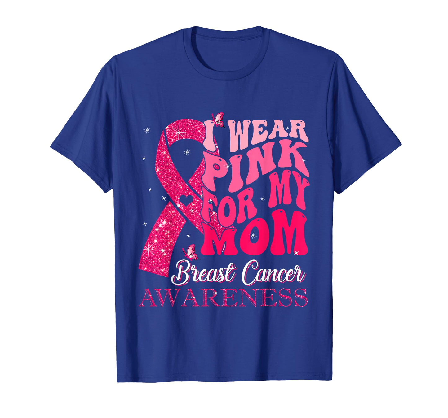I Wear Pink For My Mom Breast Cancer Warrior Support Squads T-Shirt