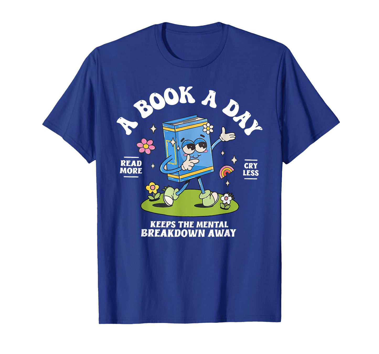 A Book A Day Keep The Mental Breakdown Away Reading Book T-Shirt