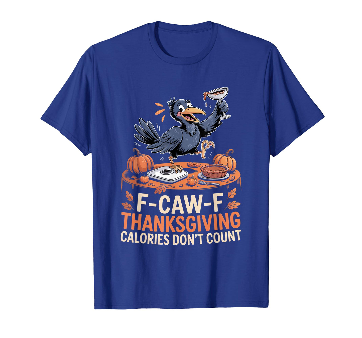F-CAW-F Crow Thanksgiving Calories Don't Count Funny Turkey T-Shirt