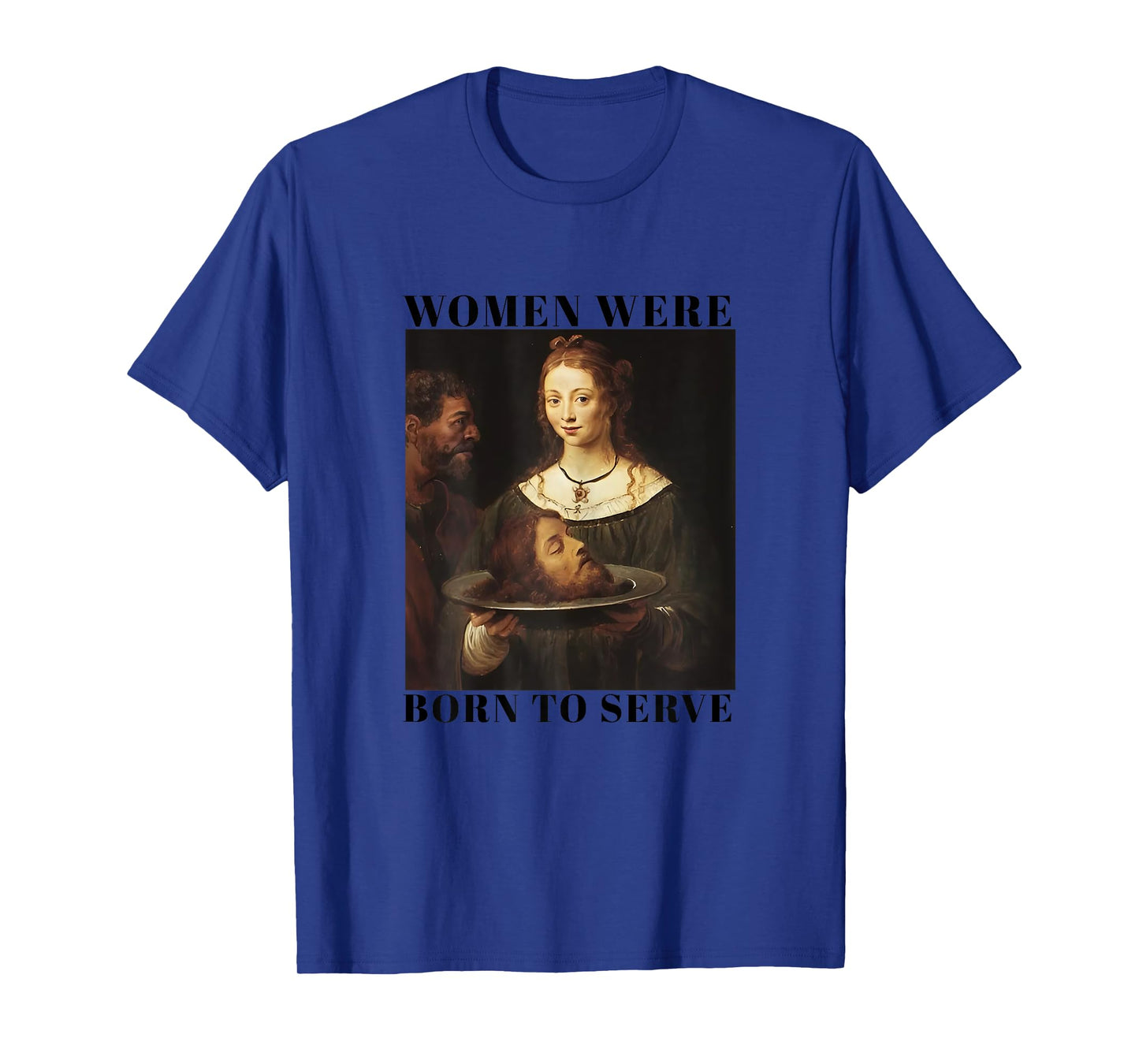 Feminism Women Were Born to Serve Men Christian Motivational T-Shirt