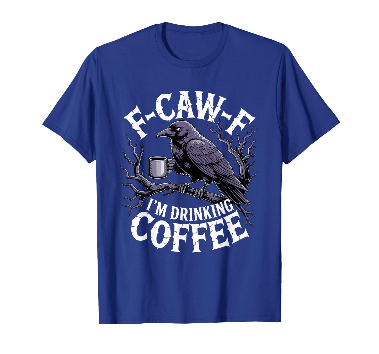 F-Caw-F Black Crow Blackbird FCAWF Caffeine Coffee Lover T-Shirt