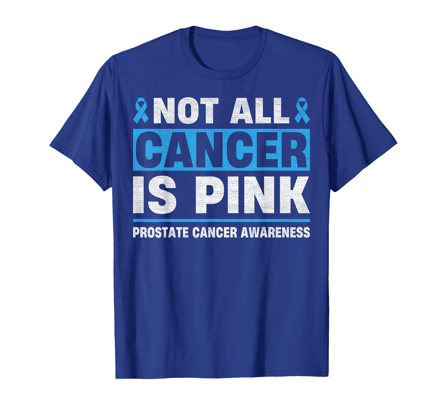 Not All Cancer Is Pink - Prostate Cancer Awareness Month T-Shirt