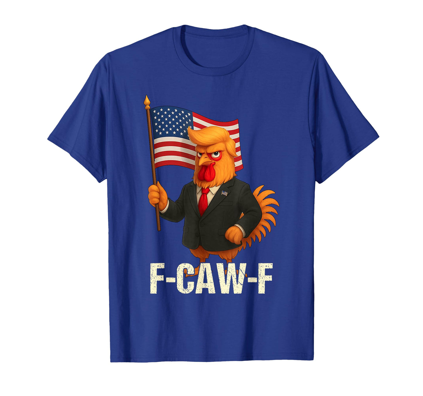 Funny Chicken Humor Quote Rooster Meme Anti-Trump F-Caw-F T-Shirt