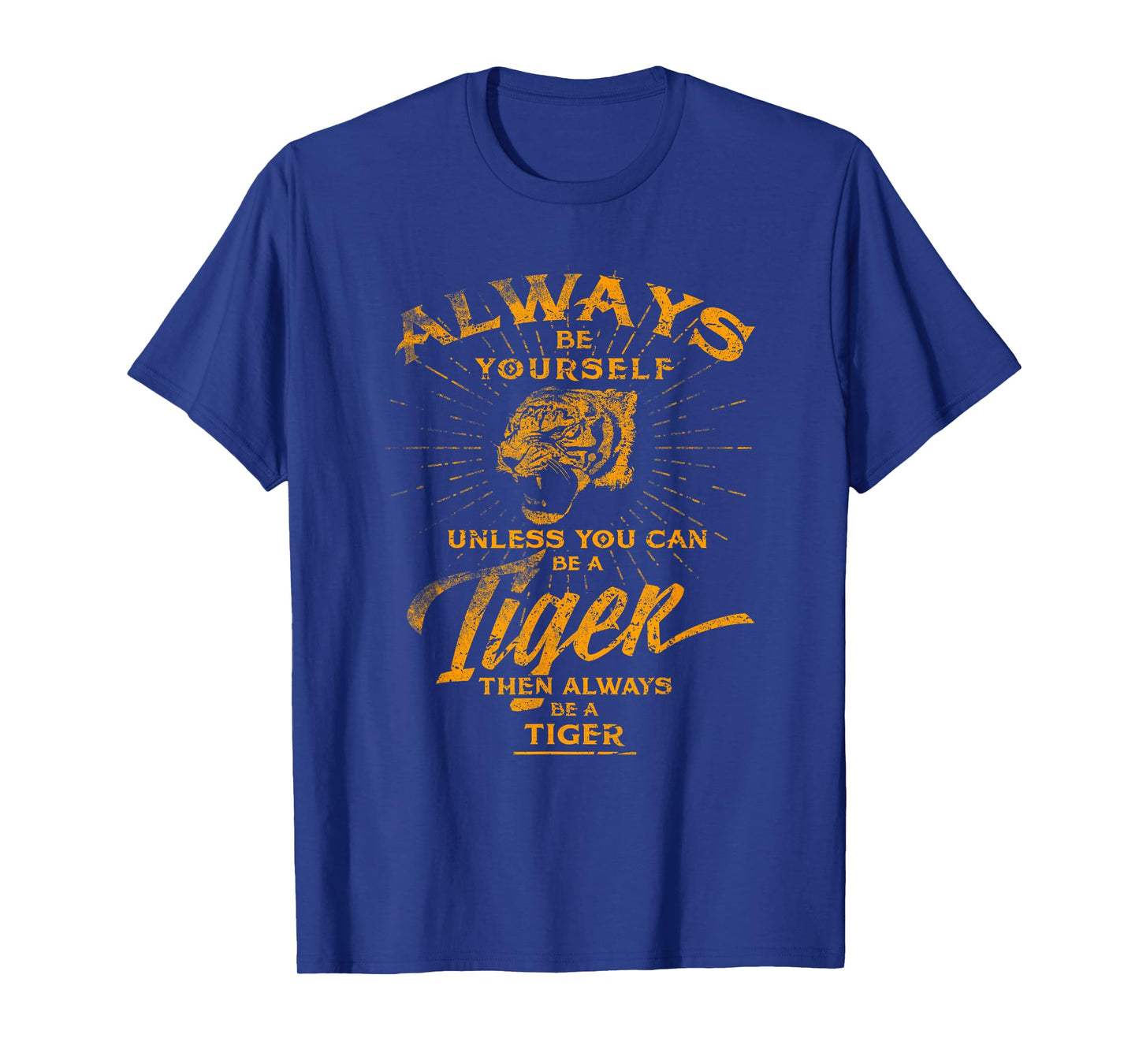 Always Be Yourself T-Shirt Be A Wild Tiger Love Tigers Gifts T-Shirt