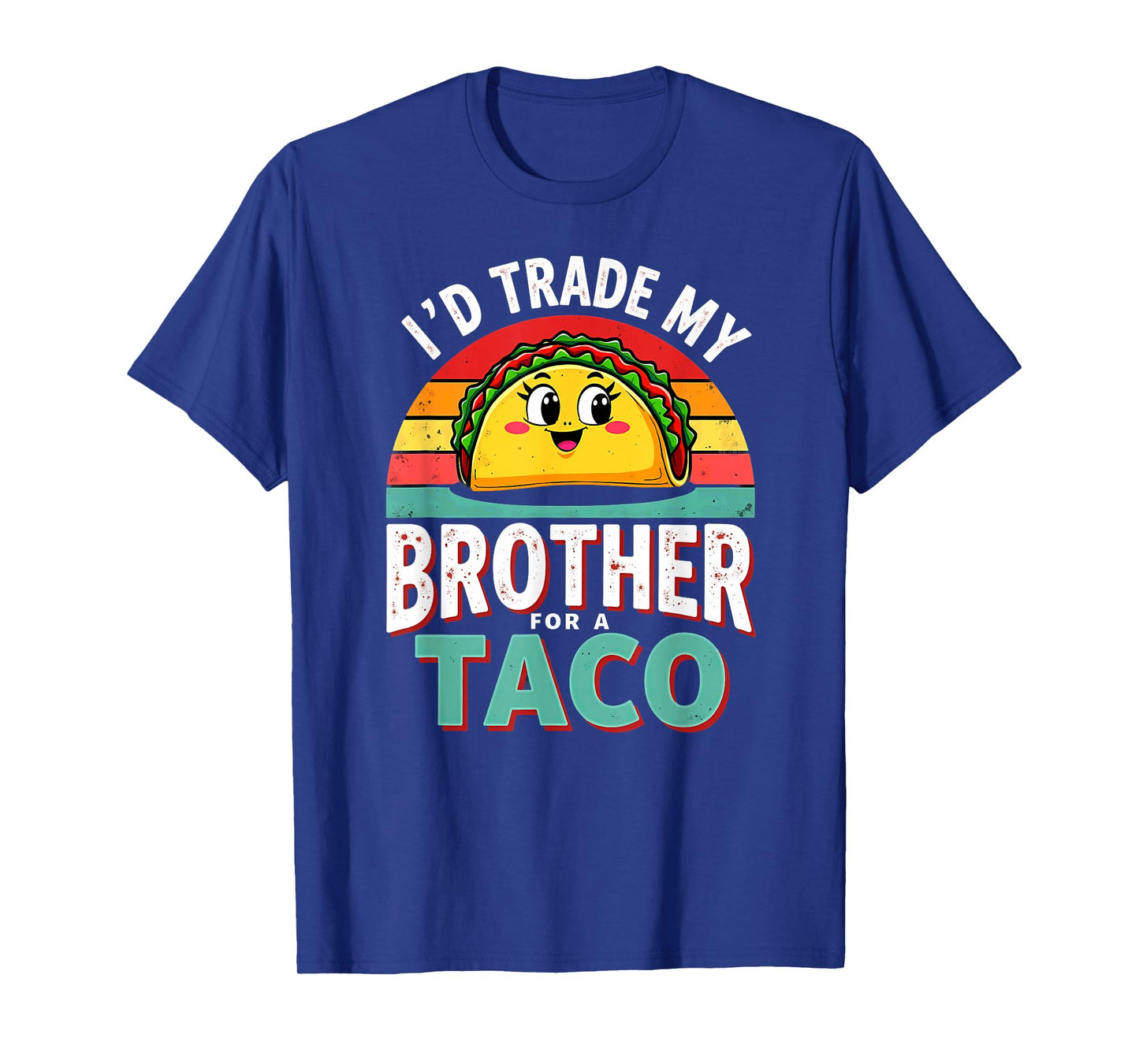 Humor Sister Sibling I'd Trade My Brother for A Taco T-Shirt