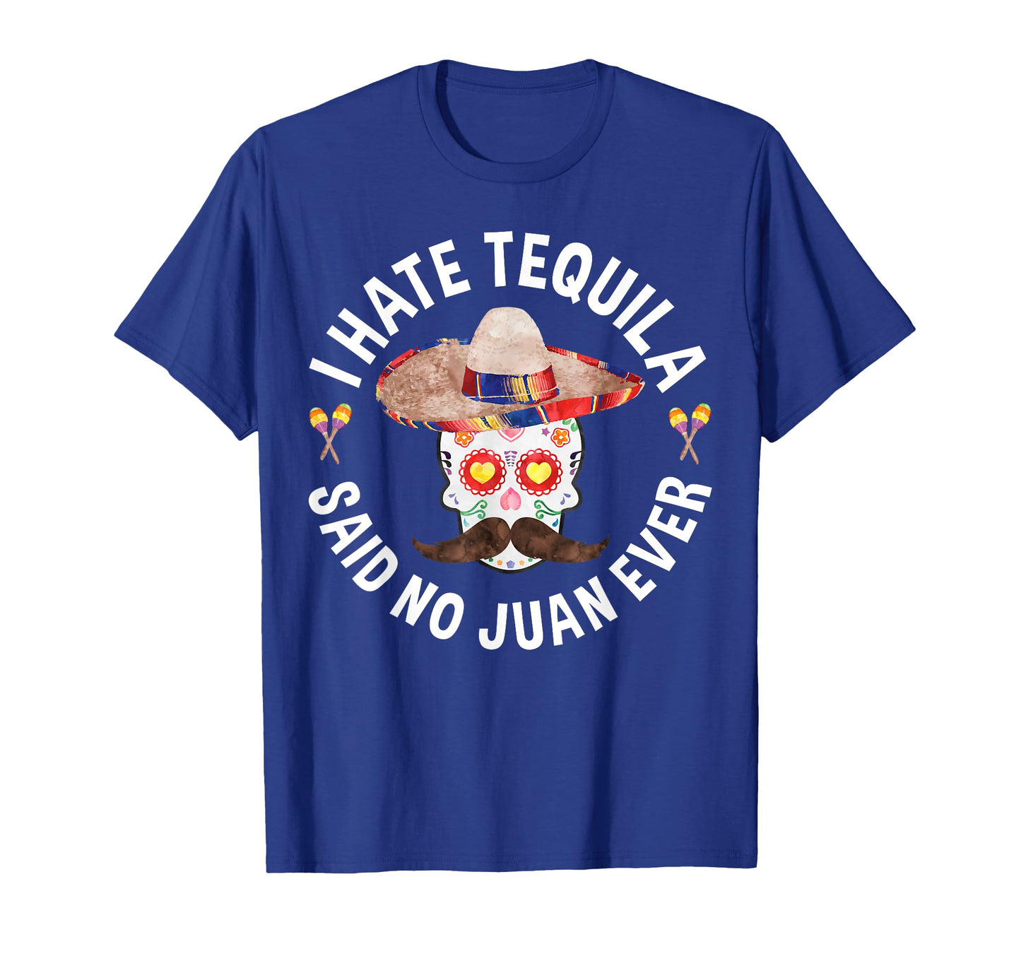 I Hate Tequila Said No Juan Ever T-Shirt Cinco De Mayo Shirt T-Shirt