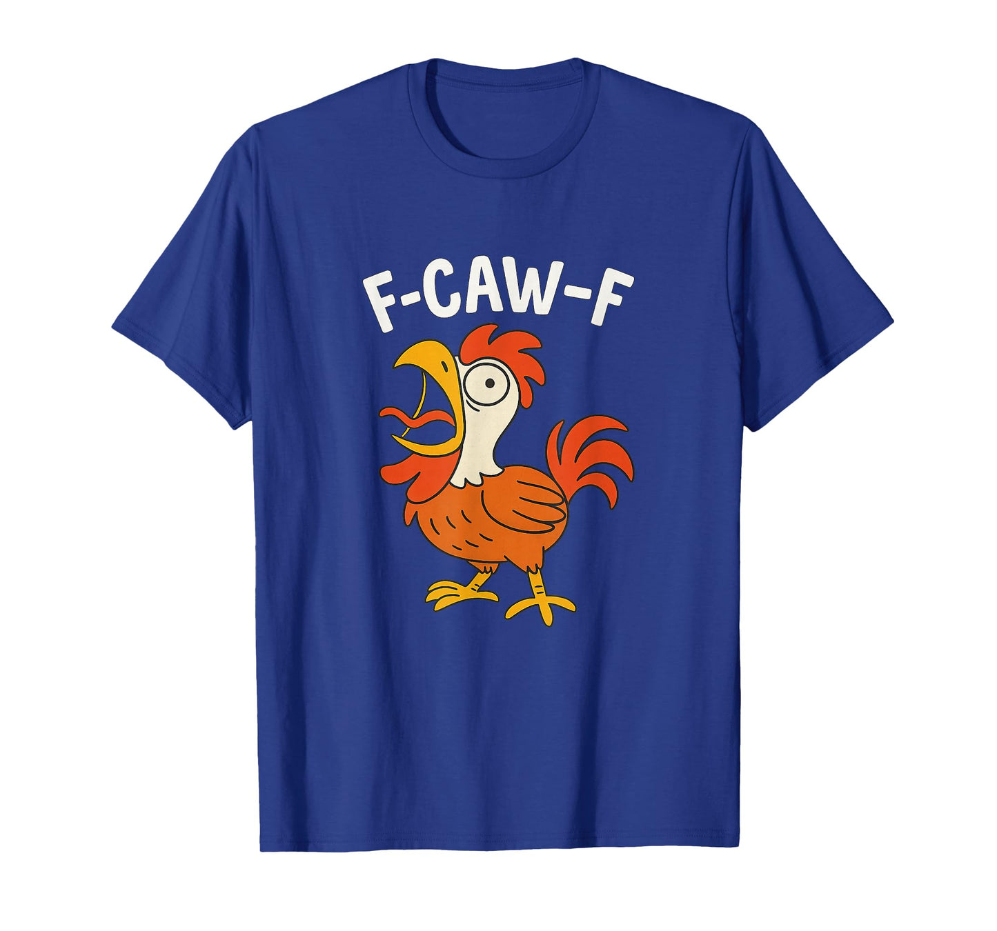 F-CAW-F Funny Screaming Rooster Hilarious Chicken T-Shirt