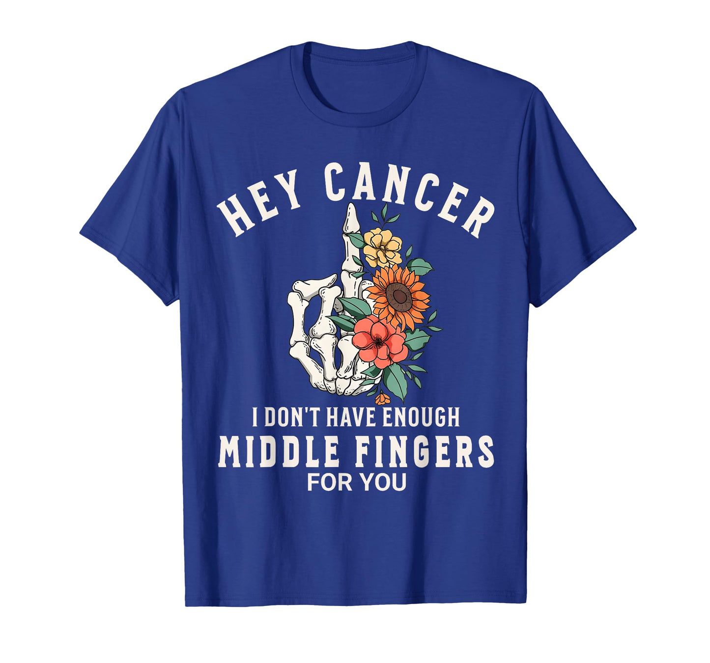 Hey cancer I Don't Have Enough Middle Fingers for you Women T-Shirt