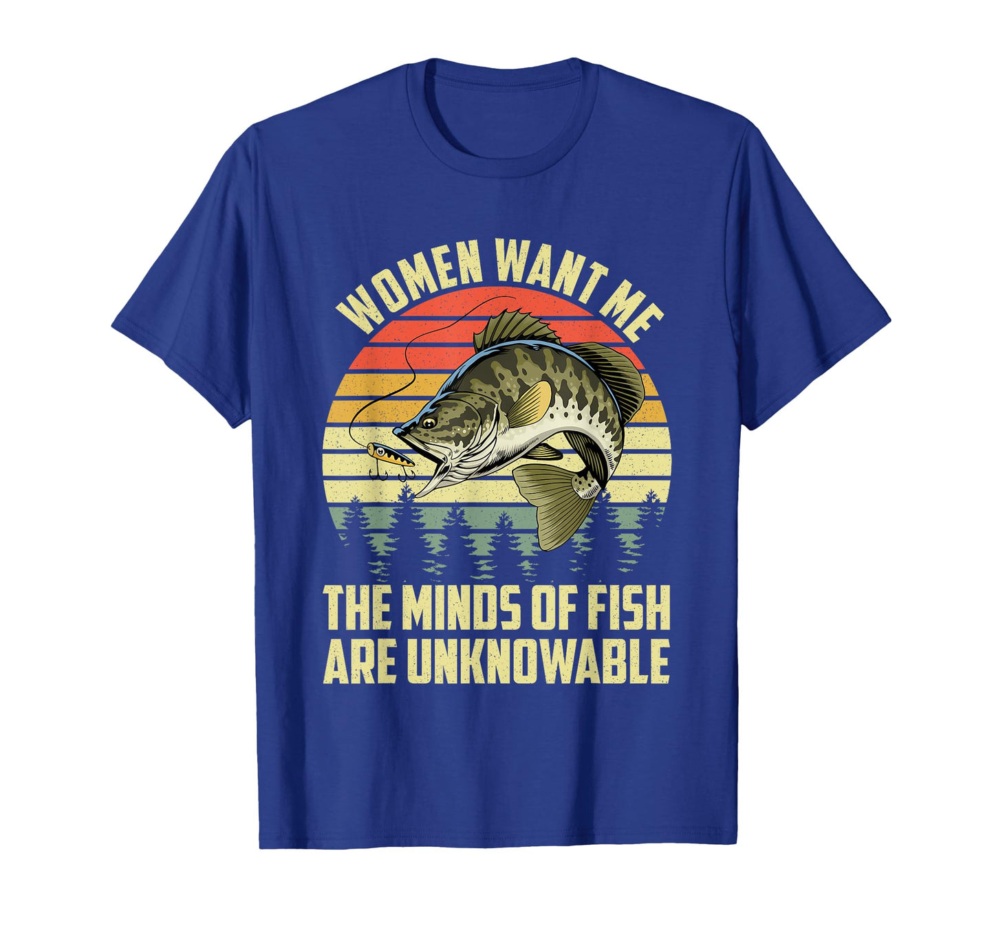 Funny Women Want Me The Minds Of Fish Are Unknowable T-Shirt