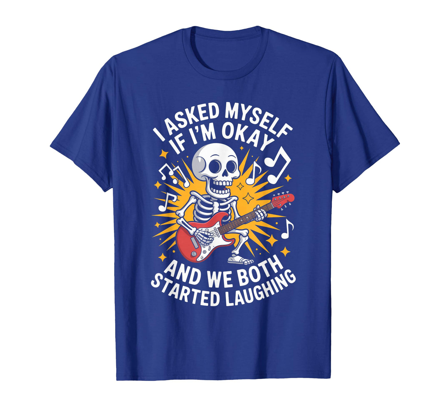 Skeleton I Asked Myself If I'm Okay and We Both Started T-Shirt
