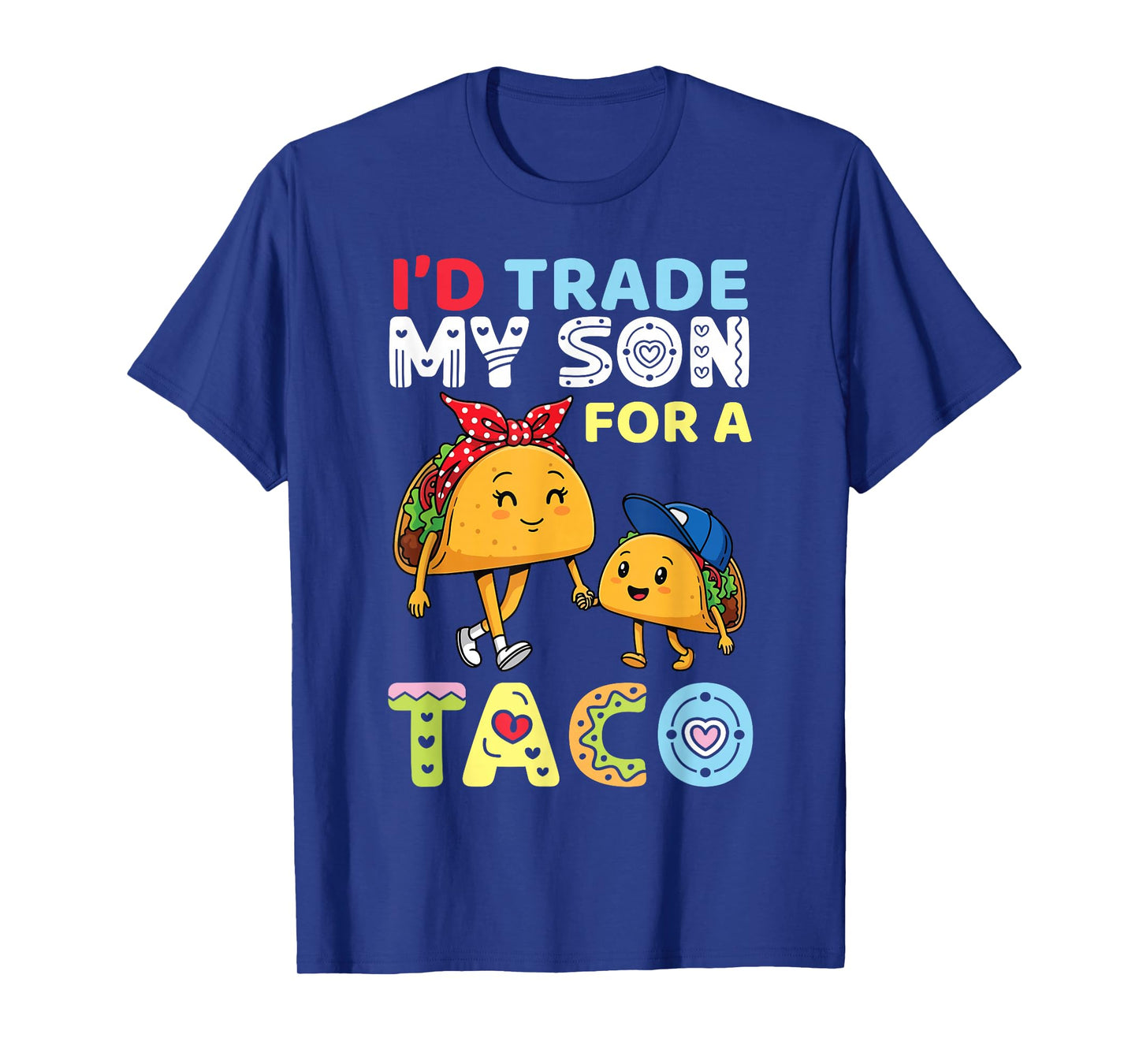 I’d Trade My Son for A Taco Funny Parent Trader Mother Mama T-Shirt