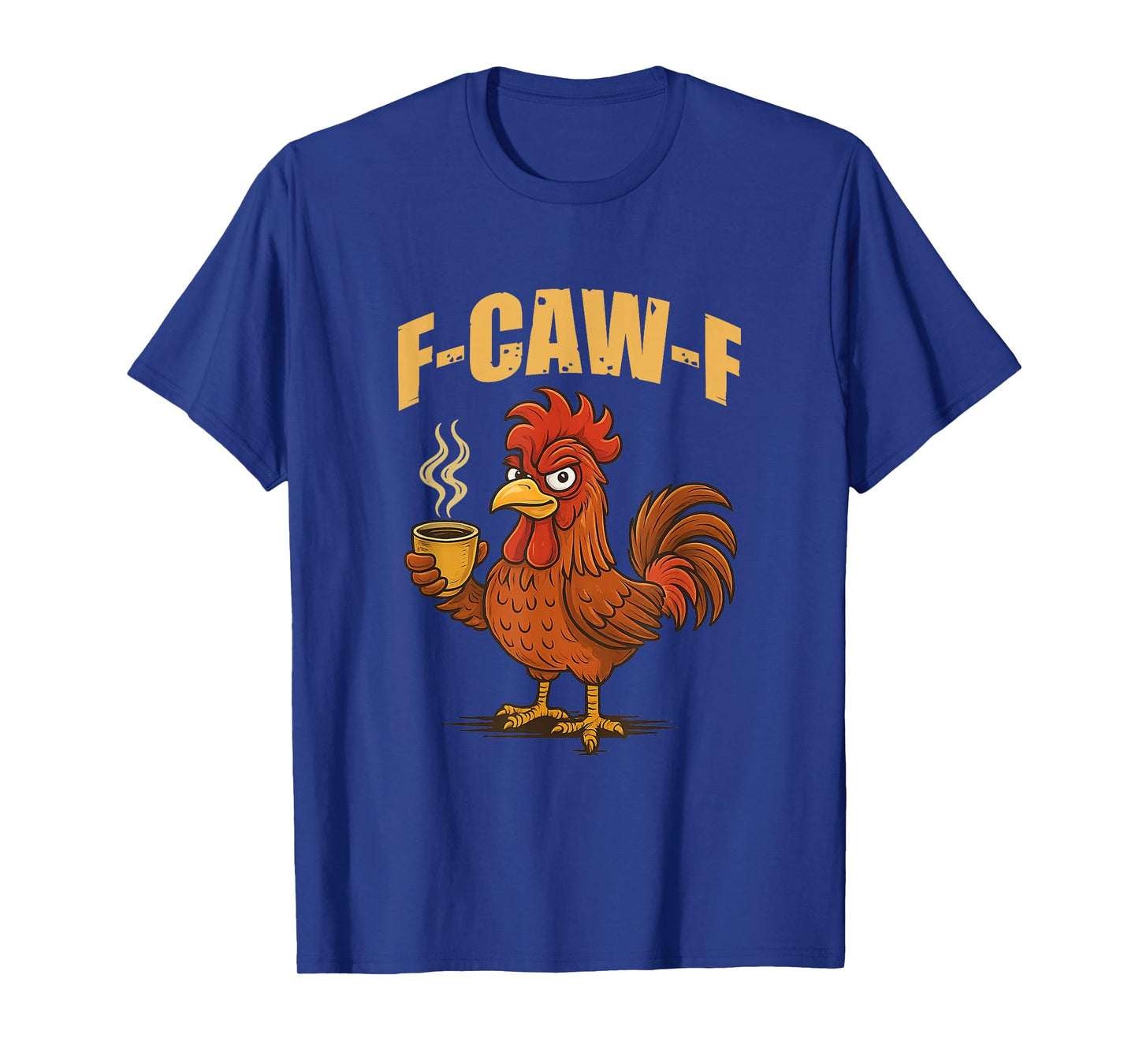 F Caw F Coffee Chicken F kawf Rooster Funny Bird Fcawf T-Shirt