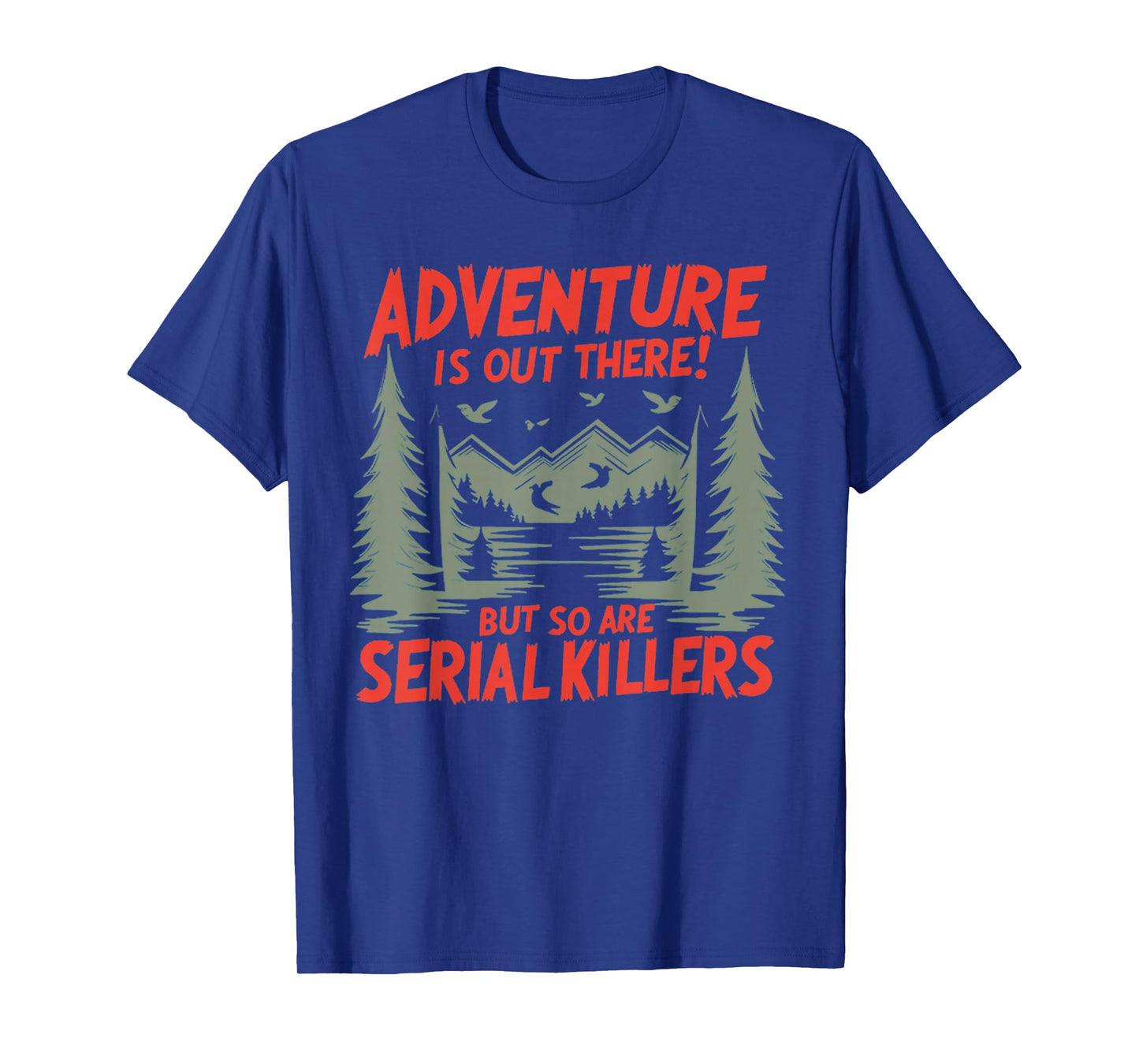 Adventure is Out There! But So are Serial Killers T-Shirt