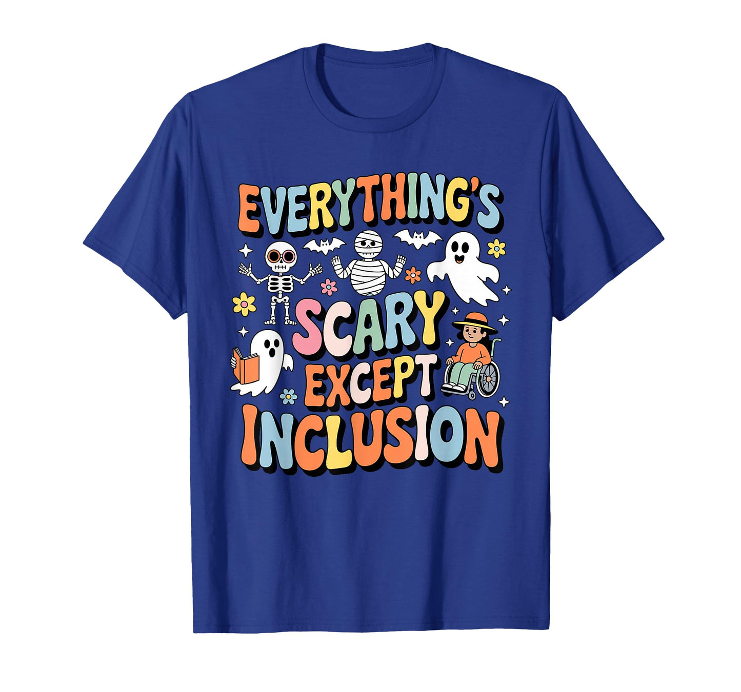 Everything's Scary Except Inclusion Halloween Characters T-Shirt