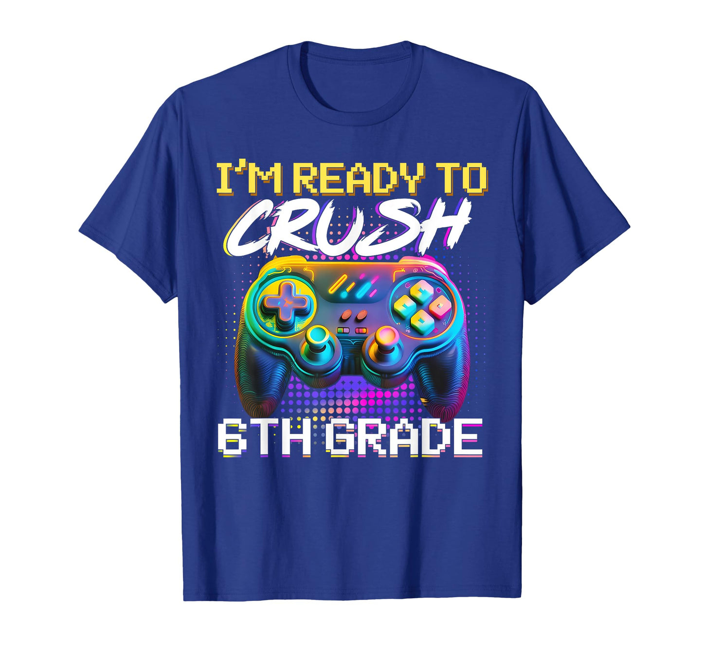 I'm Ready to Crush 6th Grade Back to School Video Game Boys T-Shirt