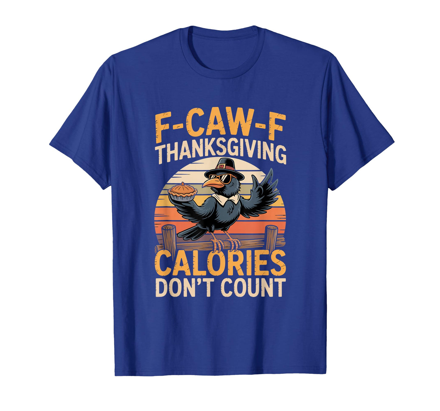 F-CAW-F Crow Thanksgiving Calories Don't Count Funny Turkey T-Shirt