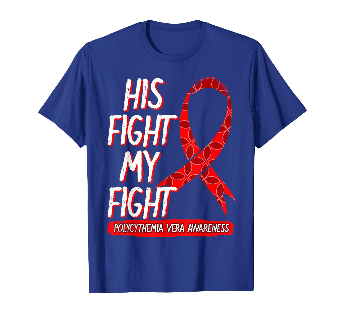 His Fight Is My Fight Polycythemia Vera Awareness Survivor T-Shirt