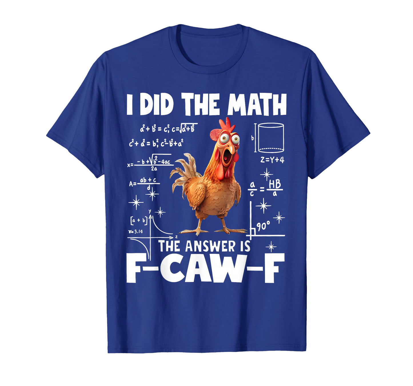 I Did The Math Answer is F-Caw-F Funny Math F-CAW-F Chicken T-Shirt