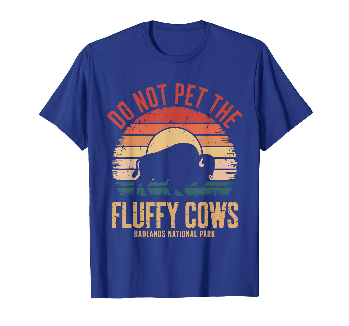 Do Not Pet The Fluffy Cows Badlands National Park Funny T-Shirt