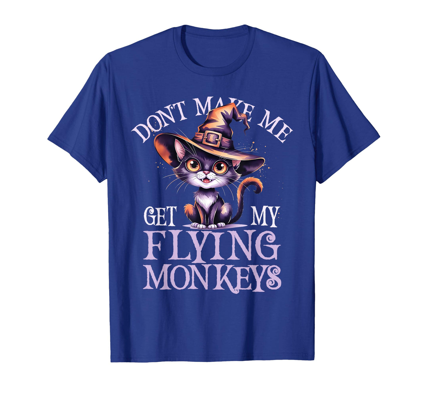 Cat Witch Don't Make Me Get My Team Flying Monkeys Wizard T-Shirt