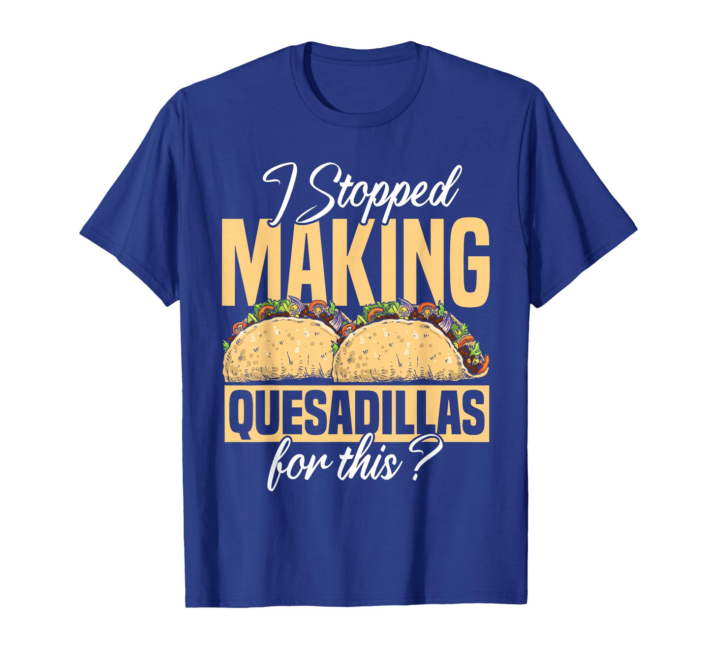 Quesadilla Lover | Funny Mexican Food Fiesta Gift T-Shirt