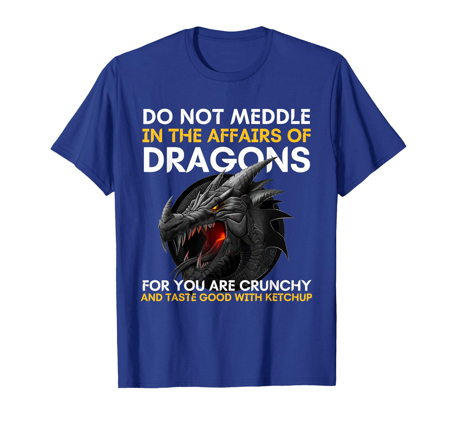 Do Not Meddle In The Affairs Of Dragons For You Are Crunchy T-Shirt
