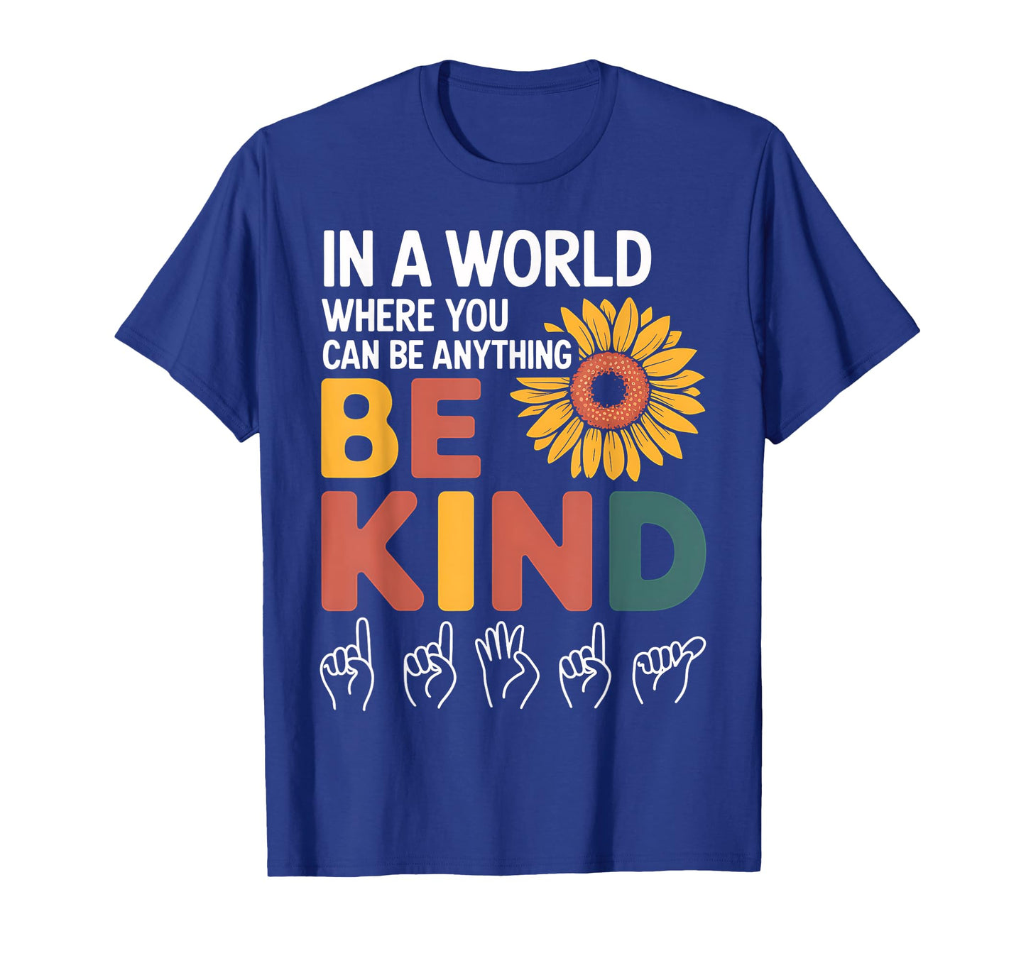 Kindness In A World Where You Anything Be Kind T-Shirt