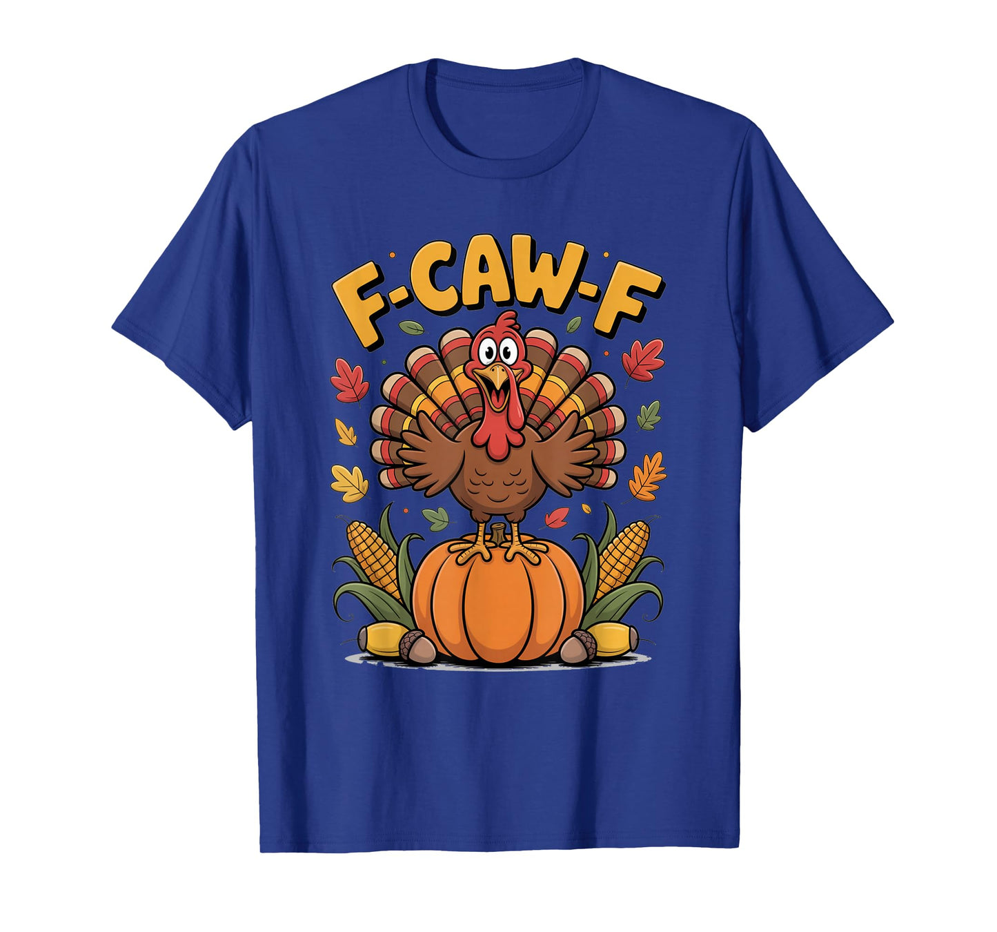 F-Caw-F Funny Turkey Thanksgiving T-Shirt