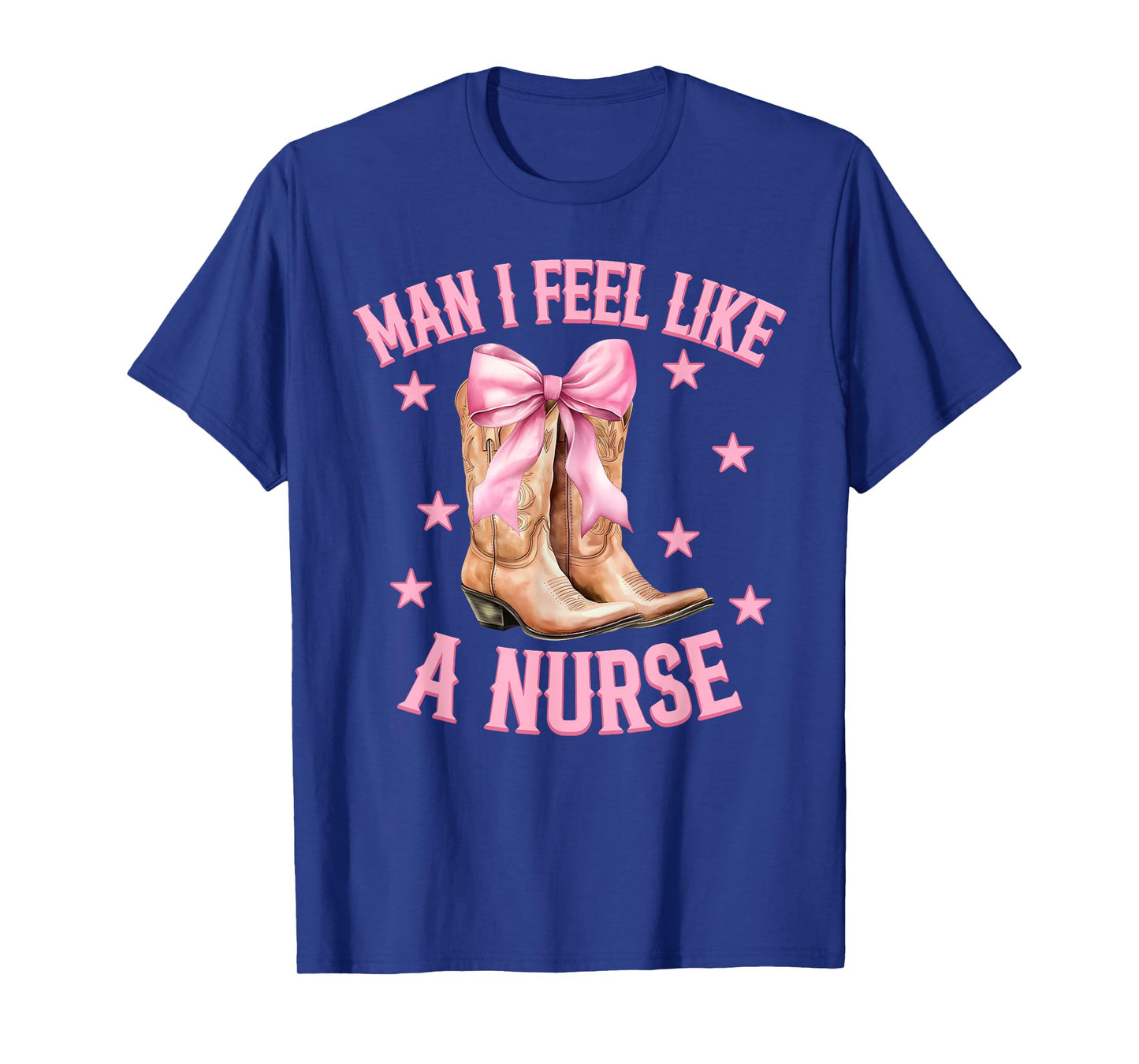 Man I Feel Like A Nurse Western Country Rodeo Cowgirl Boots T-Shirt