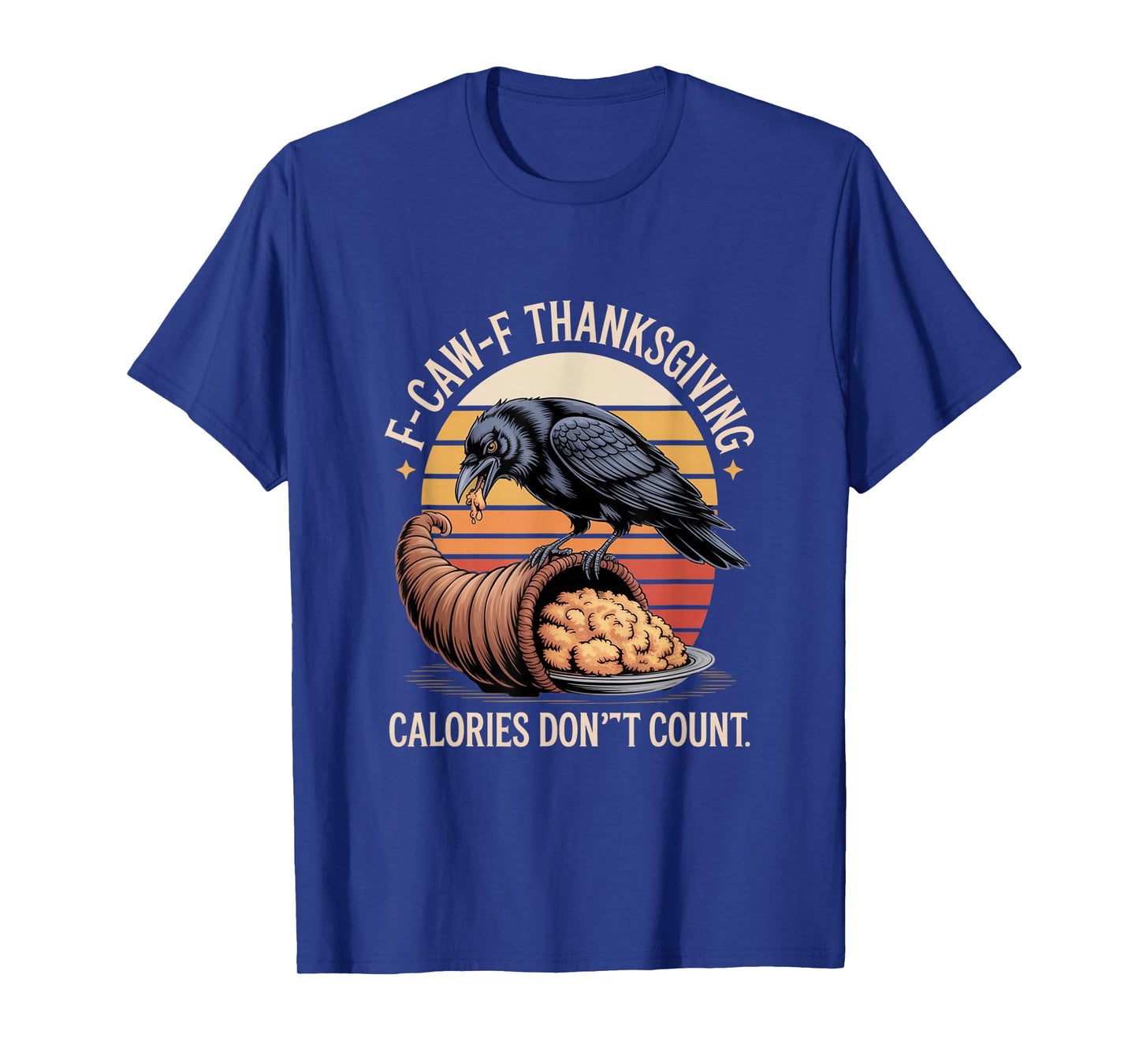 F-CAW-F Crow Thanksgiving Calories Don't Count Funny Turkey T-Shirt