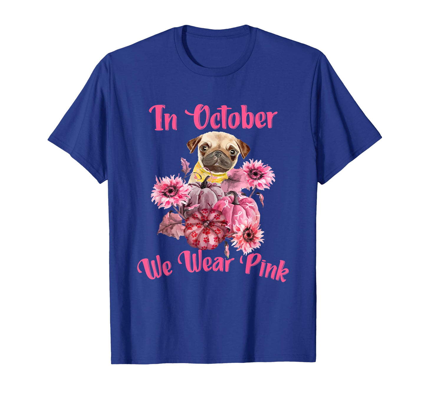 In October We Wear Pink - Dog Pug Breast Cancer Awareness T-Shirt for Men Women