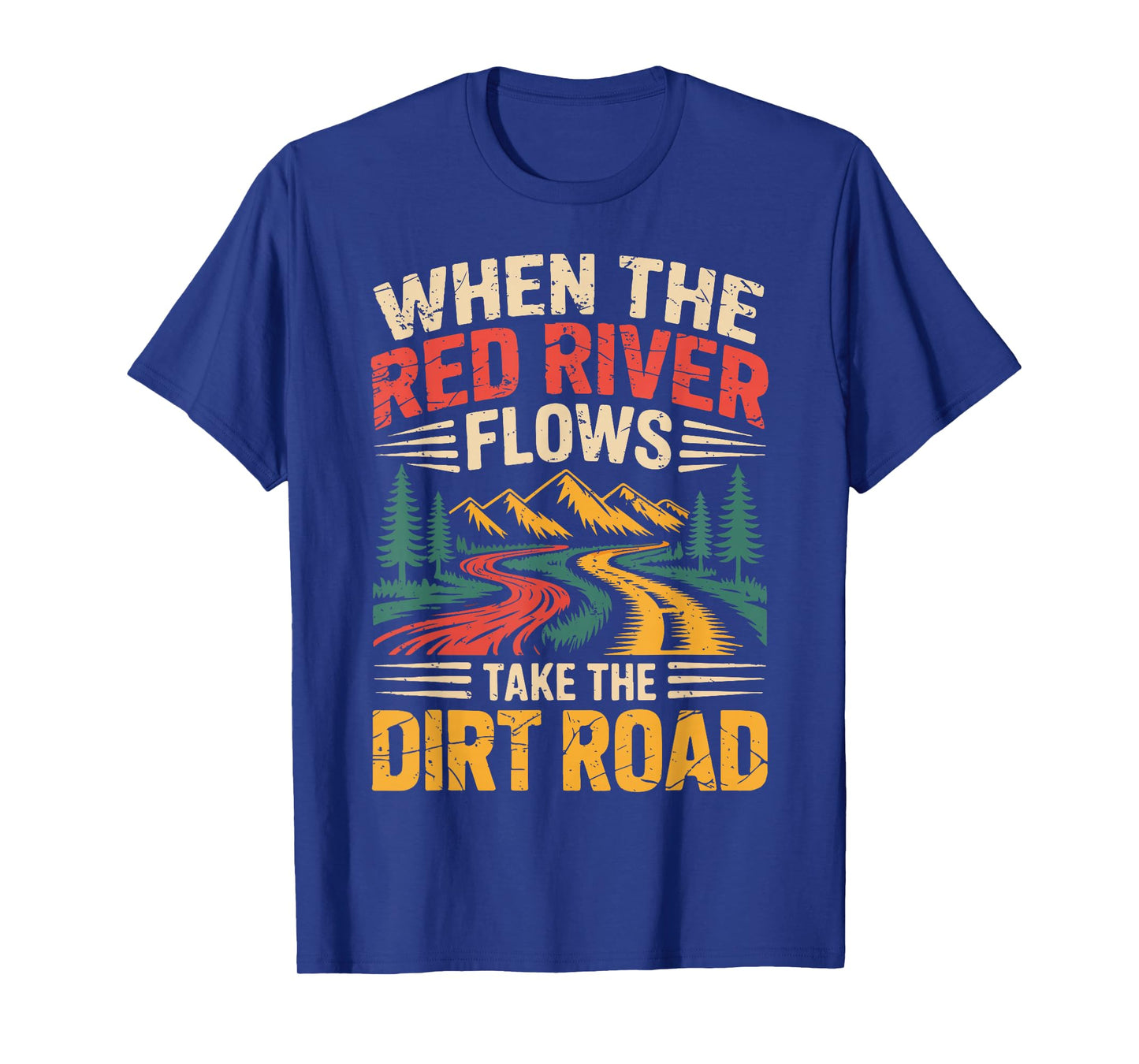 When The Red River Flows Take Dirt Road Funny Adult Hiking T-Shirt