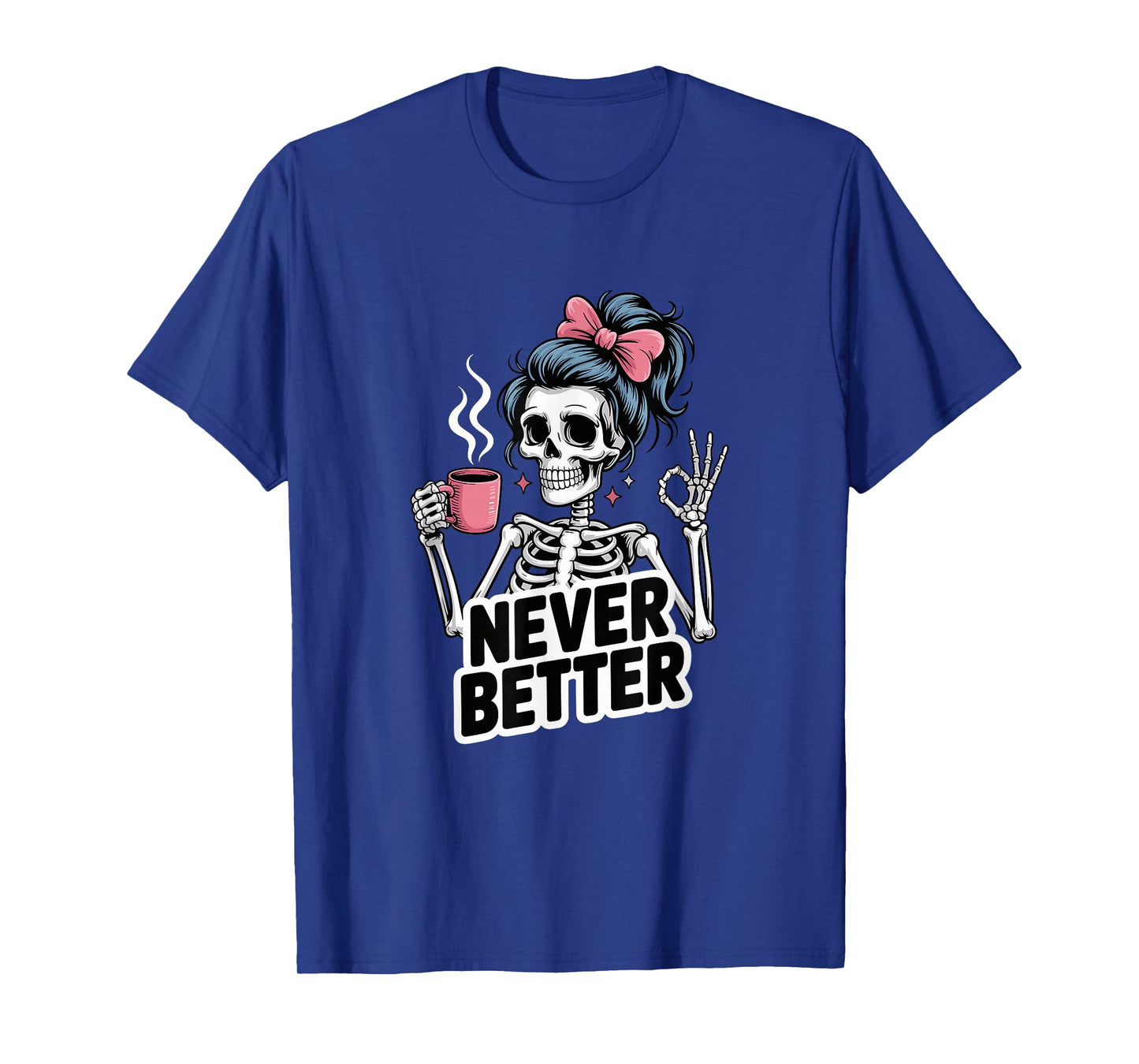 Messy Bun Drinking Coffee for Women Never Better Skeleton T-Shirt