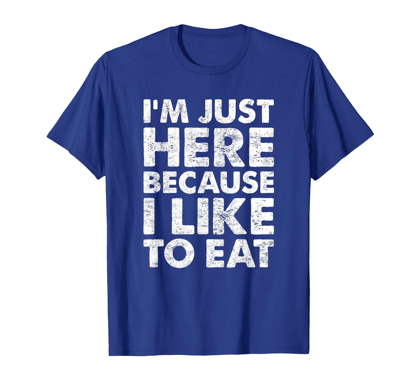 I'm Just Here Because I Like to Eat Funny Gym T-Shirt