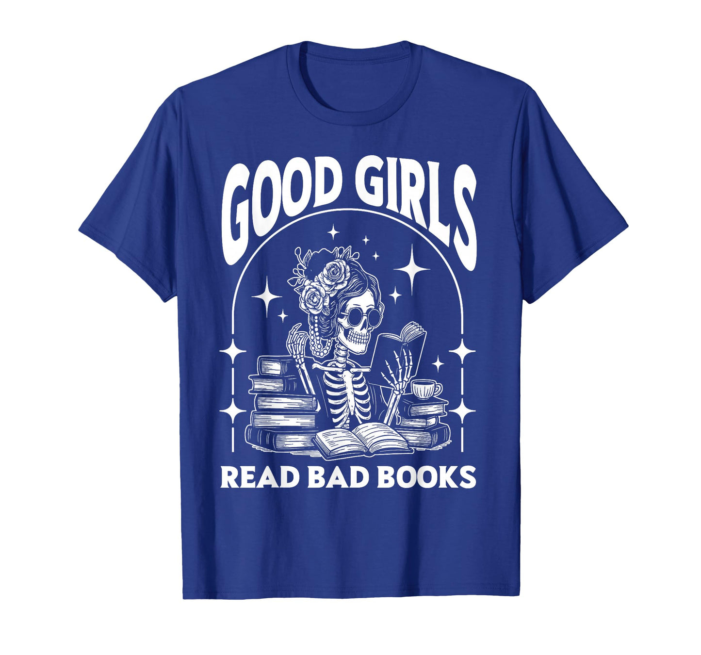 Good Girls Read Bad Books Funny Skeleton Reader Dark Romance T-Shirt