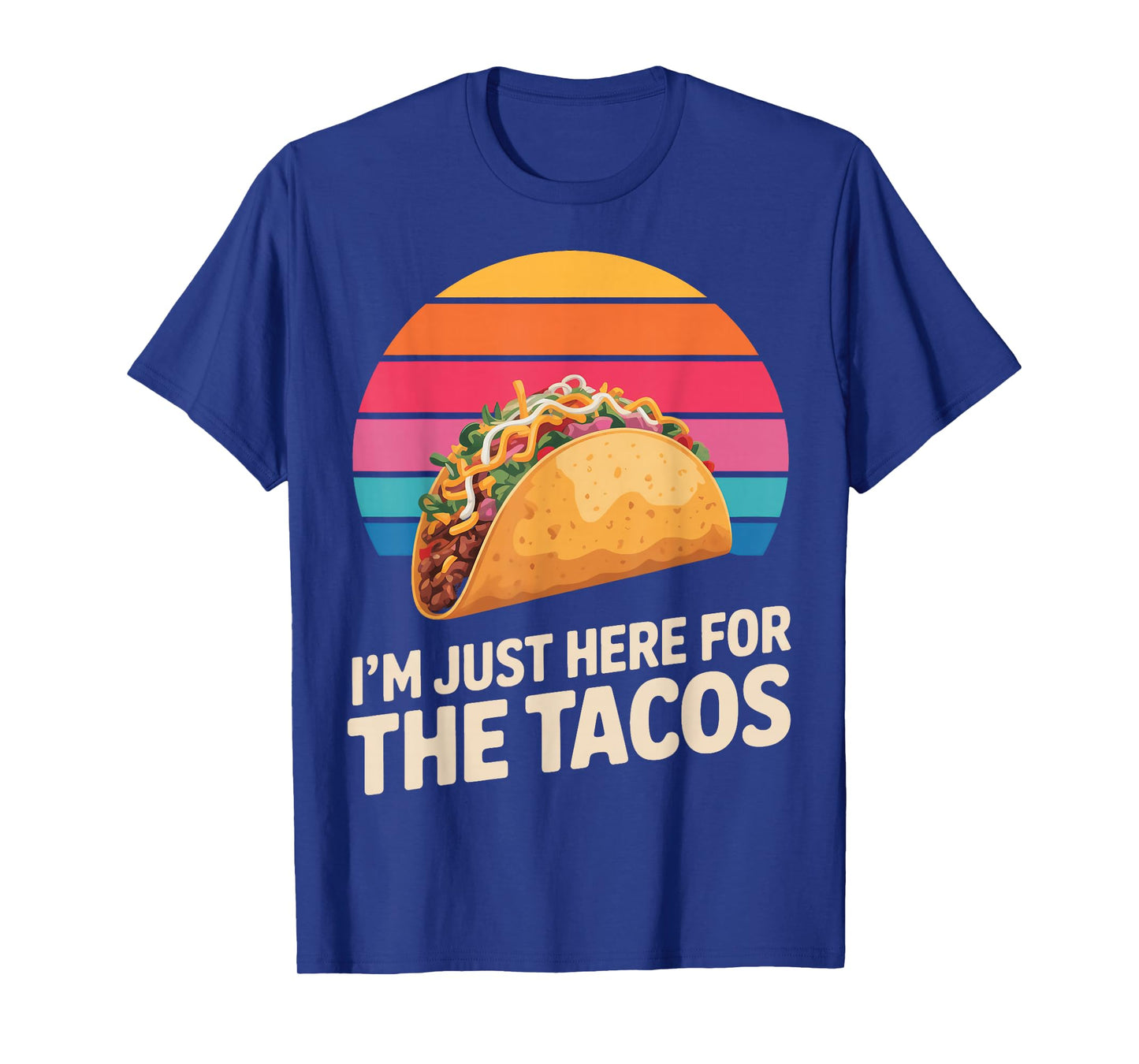 I'm Just Here for The Tacos Funny Taco Lover T-Shirt